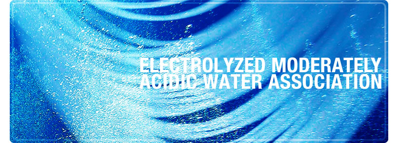 ELECTROLYZED MODERATELY ACIDIC WATER ASSOCIATION